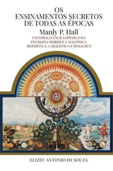 os ensinamentos secretos de todas as epocas - manly p. hall (ebook)-elizeu antonio de souza-9786598150655