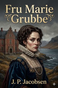 fru marie grubbe: interieurer fra det syttende aarhundrede (ebook)-j. p. jacobsen-9786726579655