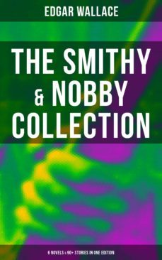 the smithy &amp; nobby collection: 6 novels &amp; 90+ stories in one edition (ebook)-edgar wallace-9788027201655