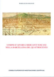 uomini d affari e mercanti toscani nella barcellona del quattroce nto-maria elisa soldani-9788400092955