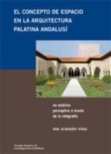 el concepto de espacio en la arquitectura palatina andalusi : un analisis perceptivo a traves de la infografia (ebook)-ana almagro-9788400096755