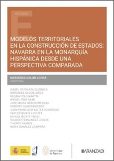 modelos territoriales en la construccion de estados: navarra en l a monarquia hispanica desde una perspectiva comparada-mercedes galan lorda-9788410855755