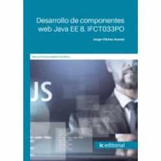 (i.b.d.) ifct033po desarrollo de componentes web java ee 8.-jorge vilchez acosta-9788411035255