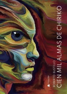 cien mil almas de chiriko-roberto bustillo-9788411048255