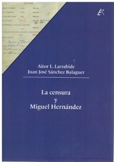 la censura y miguel hernandez-aitor l. larrabide-juan jose sanchez balaguer-9788411460255
