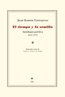 el tiempo y la semilla: antologia poetica 2013-1975-9788412420555