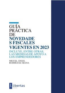 guia practica de novedades fiscales vigentes en 2023. incluye, entre otras, las medidas de apoyo a los emprendedores-9788412539455