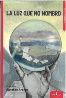 la luz que no nombro-francisco sanchez arenas-9788412797855