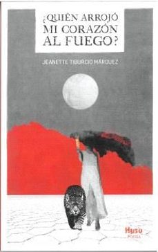 ¿quien arrojo mi corazon al fuego?-jeanette tiburcio marquez-9788412892055