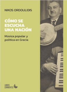 como se escucha una nacion. musica popular y politica en grecia-nikos ordoulidis-9788412940855