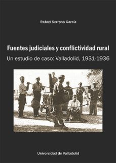 fuentes judiciales y conflictividad rural. un estudio de caso: va lladolid, 1931-1936-rafael serrano garcia-9788413203355