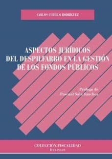 aspectos juridicos del despilfarro en la gestion de los fondos pu blicos-carlos cubillo rodriguez-9788413240855