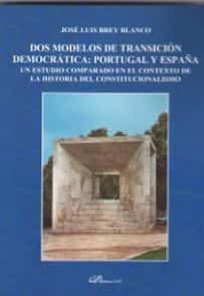 dos modelos de transicion democratica: portugal y españa-jose luis brey blanco-9788413245355