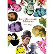 breve diccionario del humor-pepe pelayo-9788413370255