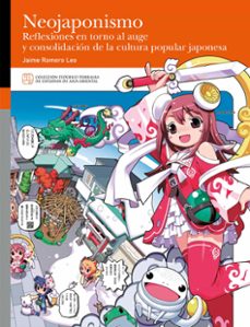 neojaponismo. reflexiones en torno al auge y consolidacion de la cultura popular japonesa (ebook)-jaime romero leo-9788413406855