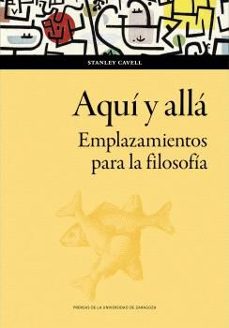 aqui y alla. emplazamientos para la filosofia-stanley cavell-9788413407555