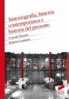 historiografia, historia contemporanea e historia del presente (ebook)-gonzalo pasamar-roberto ceamanos-9788413575155