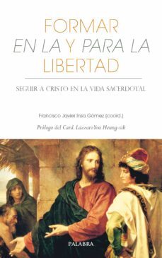 formar en la y para la libertad: seguir a cristo en la vida sacerdotal-francisco javier insa gomez-9788413682655