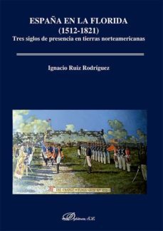 españa en la florida (1512-1821). tres siglos de presencia en tierras norteamericanas (ebook)-9788413774855