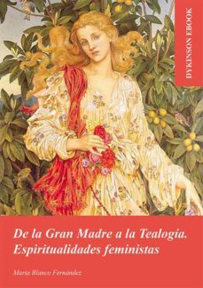 de la gran madre a la tealogia. espiritualidades feministas. (ebook)-marta blanco fernandez-9788413778655