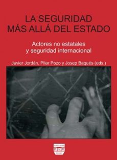 la seguridad mas alla del estado: actores no estatales y segurida d internacional-javier (ed.) jordan-pilar pozo-9788415271055