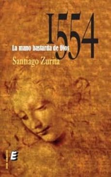 1554, la mano bastarda de dios-santiago juan zurita manrique-9788415425755