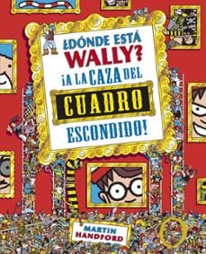 ¿donde esta wally? a la caza del cuadro escondido-martin handford-9788415579755