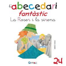 abecedari fantastic. - la roser i la sirena - c 24-merce viana-9788415610755