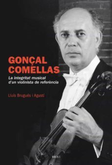 gonçal comellas. la integritat d un violinista de referencia-lluis brugues agusti-9788415885955