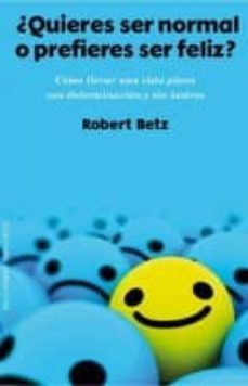 ¿quieres ser normal o prefieres ser feliz?-robert betz-9788415968955