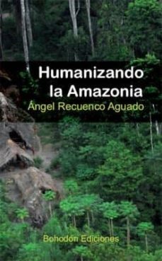humanizando la amazonia-angel recuenco aguado-9788415976455