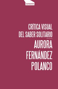 critica visual del saber solitario-aurora fernandez polanco-9788416205455