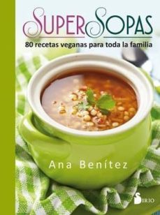 super sopas: 80 recetas veganas para toda la familia-ana benitez-9788416579655