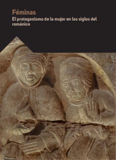 feminas. el protagonismo de la mujer en los siglos del romanico-9788417158255