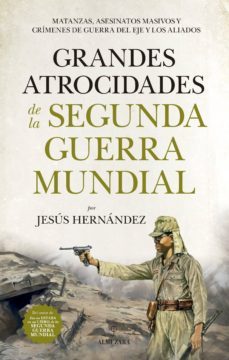 grandes atrocidades de la segunda guerra mundial-jesus hernandez-9788417558055