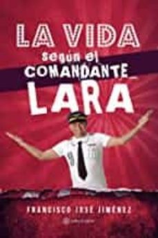 la vida segun el comandante lara-francisco jose jimenez-9788417672355