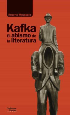 kafka. el abismo de la literatura-roberto mosquera castell-9788418093555
