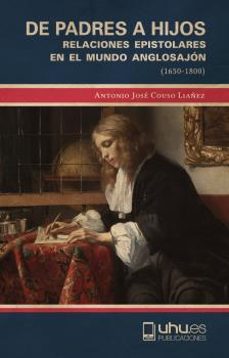de padres a hijos: relaciones epistolares en el mundo anglosajon (1650-1800)-antonio jose couso liañez-9788418280955