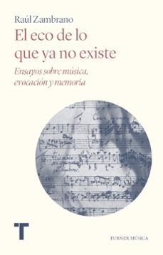 el eco de lo que ya no existe: ensayos sobre musica, evocacion y memoria-9788418428555