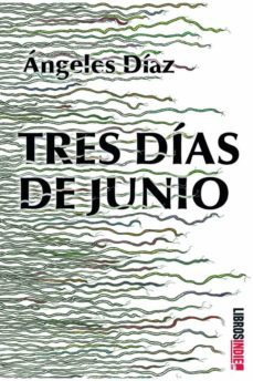 tres dias de junio-angeles diaz-9788418553455
