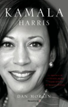 kamala harris: la vida de la primera mujer vicepresidenta de los estados unidos-dan morain-9788418557255