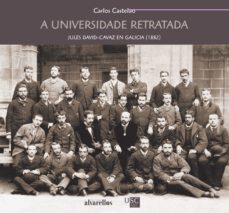 a universidade retratada: jules david-cavaz en galicia (1882)-carlos iglesias castelao-9788418567155