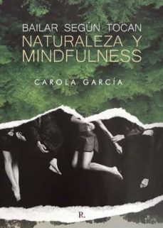 bailar segun tocan: naturaleza y mindfulness-carola garcia-9788418605055