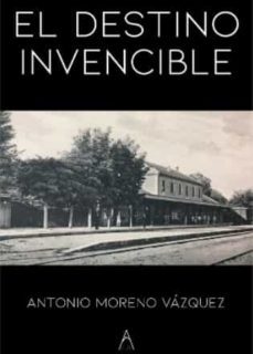 el destino invencible-antonio moreno vazquez-9788418890055