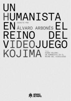 hideo kojima: humanista en el reino del videojuego-alvaro arbones-9788419084255