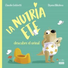 la nutria ete descubre el orinal-c. gobbetti-d. nikolova-9788419161055