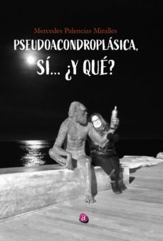 pseudoacondroplasica... si, ¿y que? (ebook)-mercedes palencias miralles-9788419385055