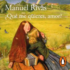 ¿qué me quieres, amor?-manuel rivas-9788420432755