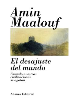 el desajuste del mundo: cuando nuestras civilizaciones se agotan-amin maalouf-9788420685755
