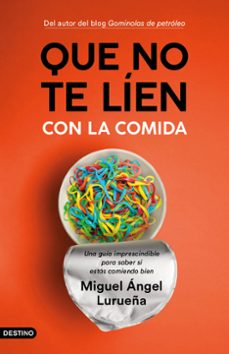 que no te lien con la comida: una guia imprescindible para saber si estas comiendo bien-miguel angel lurueña-9788423358755